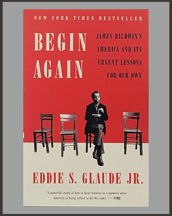 Begin Again: James Baldwin's America-Eddie S. Glaude Jr.