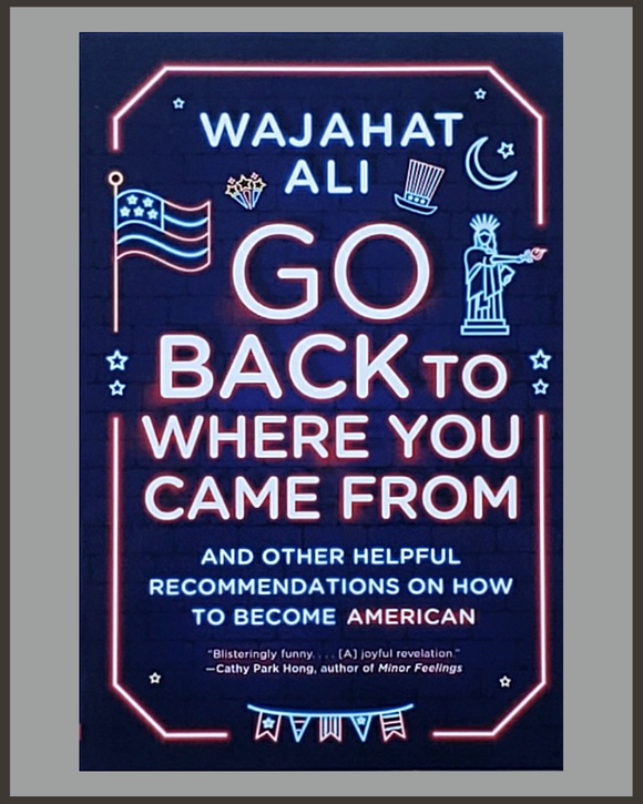 Go Back To Where You Came From-Wajahat Ali