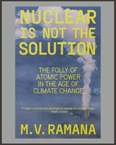 Nuclear Is Not The Solution-M.V. Ramana-SIGNED