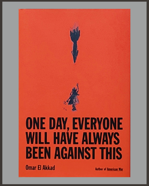 One Day, Everyone Will Have Always Been Against This-Omar El Akkad