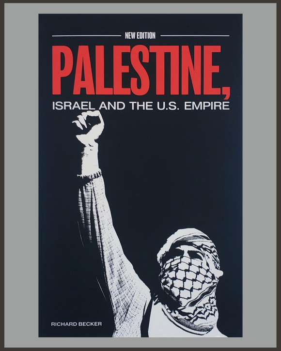 Palestine, Israel, And The U.S. Empire-Richard Becker