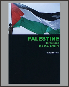 Palestine, Israel, And The U.S. Empire-Richard Becker