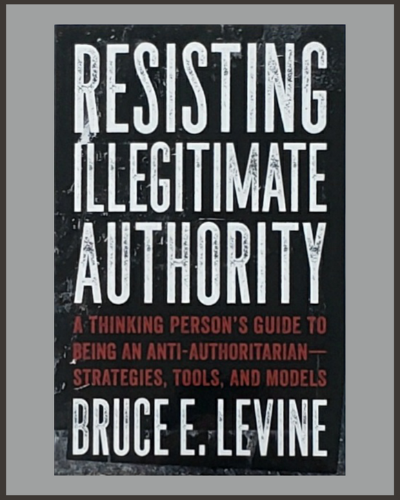 Resisting Illegitimate Authority-Bruce E. Levine