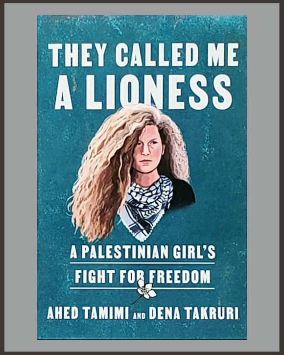 They Called Me A Lioness-Ahed Tamimi & Dena Takruri