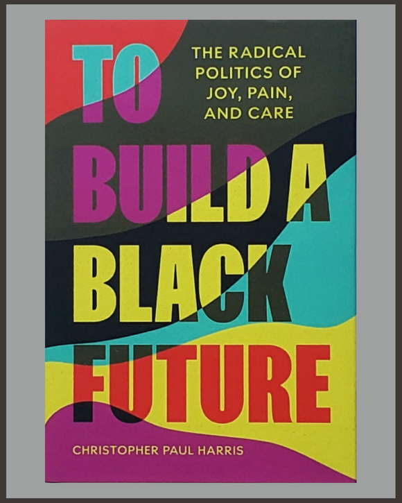 To Build A Black Future-Christopher Paul Harris-SIGNED
