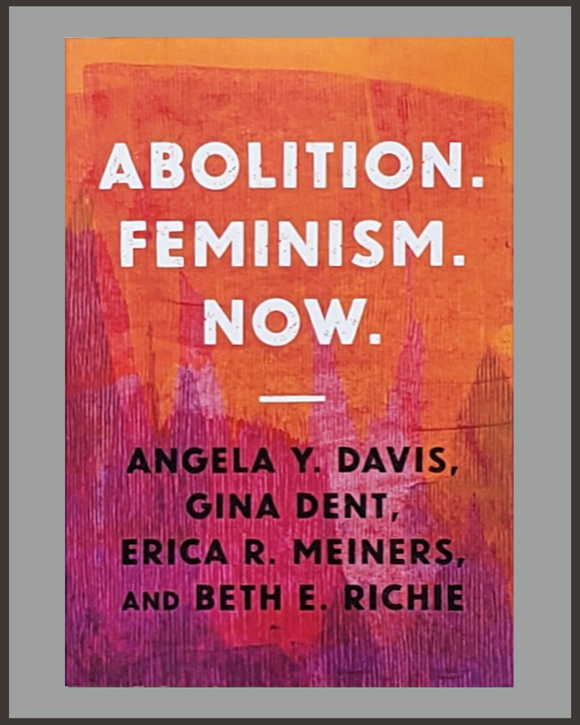 Abolition. Feminism. Now.-Angela Y. Davis, Gina Dent, et al.