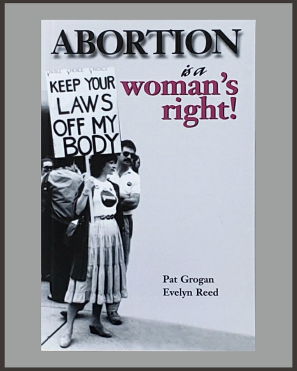 Abortion Is A Woman's Right!-Pat Grogan & Evelyn Reed