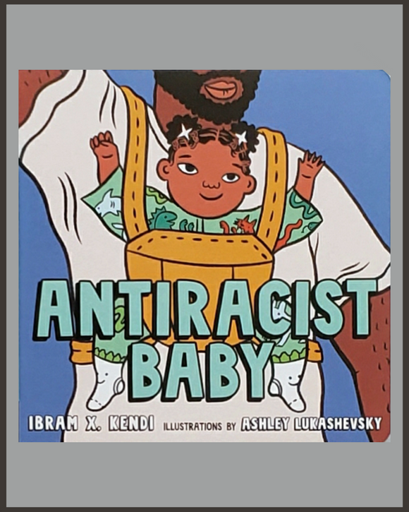 Antiracist Baby-Ibram X. Kendi & Ashley Lukashevsky