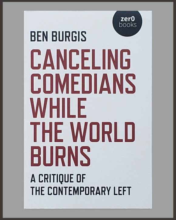 Canceling Comedians While The World Burns-Ben Burgis