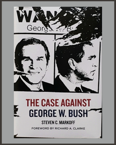 The Case Against George W. Bush-Steven C. Markoff