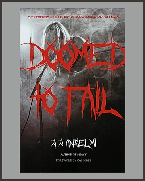 Doomed to Fail: The Incredibly Loud History of Doom, Sludge, and Post-Metal  [paperback] by J. J. Anselmi