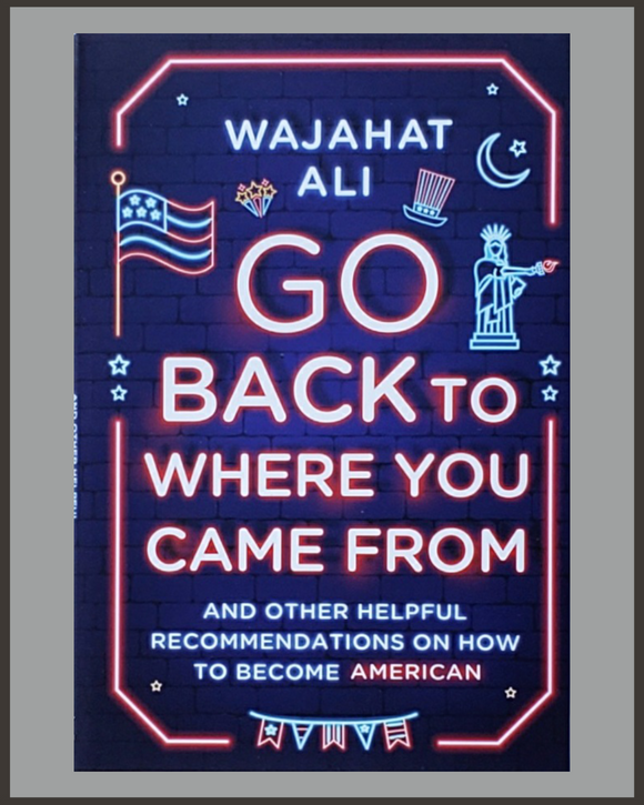 Go Back To Where You Came From-Wajahat Ali