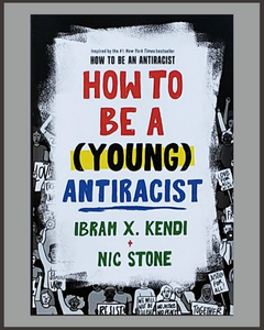 How To Be A (Young) Antiracist-Ibram X. Kendi & Nic Stone