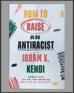 How To Raise An Antiracist-Ibram X. Kendi