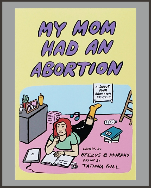 My Mom Had An Abortion-Beezus B. Murphy & Tatiana Gill