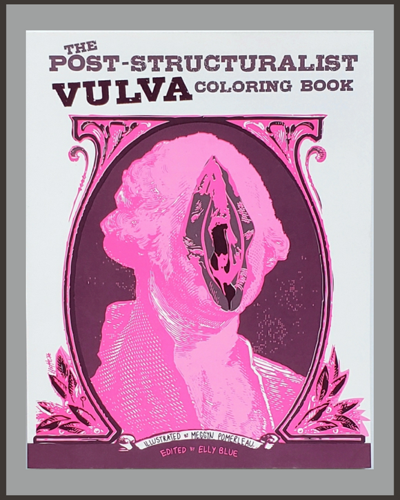 Post-Structuralist Vulva Coloring Book-Meggyn Pomerleau & Elly Blue