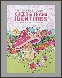 A Quick & Easy Guide To Queer & Trans Identities-Mady G. & J.R. Zuckerberg