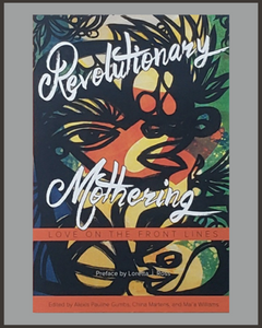 Revolutionary Mothering-Alexis Pauline Gumbs, China Martens & Mai'a Williams