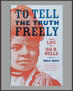 To Tell The Truth Freely-The Life Of Ida B. Wells-Mia Bay