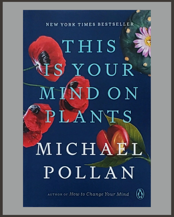 This Is Your Mind On Plants-Michael Pollan