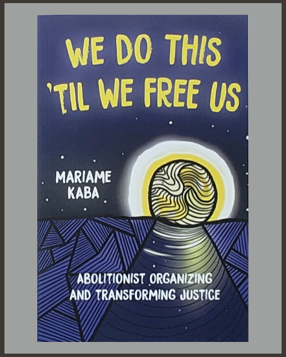 We Do This 'Til We Free Us-Mariame Kaba
