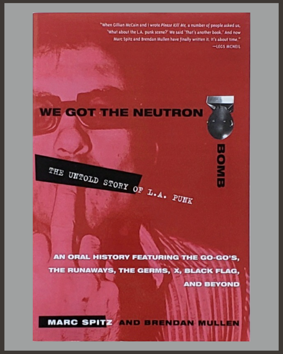 We Got The Neutron Bomb-Marc Spitz & Brendan Mullen