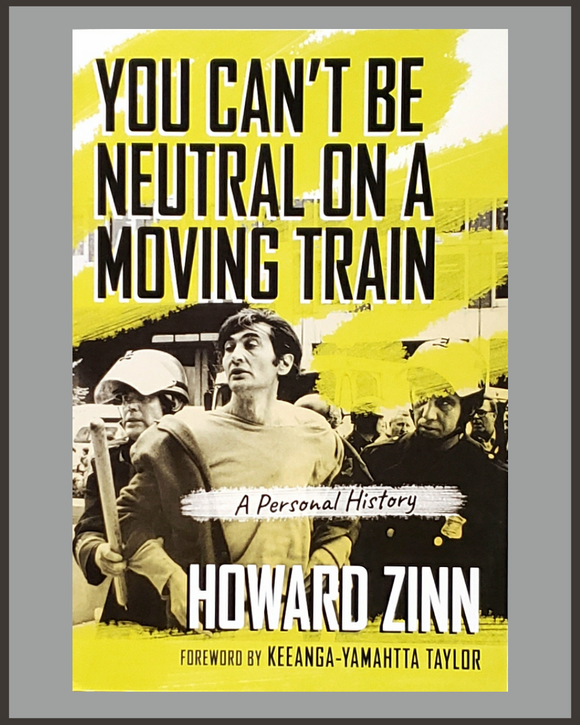 You Can't Be Neutral On A Moving Train-Howard Zinn